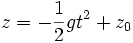 z = -\frac{1}{2}gtˆ2+z_0