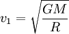 v_1 = \sqrt{\frac{G M}{R}}