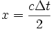 x =  \frac{c\Delta t}{2}