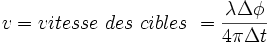 v = vitesse\ des\ cibles\ = \frac{\lambda\Delta\phi}{4\pi \Delta t}